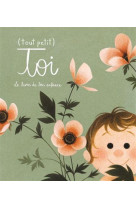 Tout (petit) toi. le livre de ton enfance