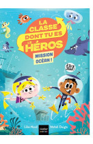 La classe dont tu es le heros - t02 - la classe dont tu es le heros - mission ocean cp/ce1 - 6/7 ans