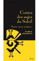 Contes des sages du soleil - mayas, incas, azteques...