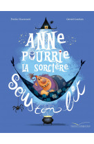 Anne pourrie, la sorcière sous ton lit
