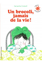 Un brocoli, jamais de la vie !