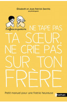 Ne tape pas ta soeur, ne crie pas sur ton frère - petit manuel pour une fratrie heureuse