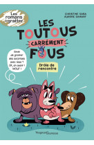 Les toutous carrément fous - drôle de rencontre