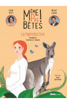 Même pas bêtes ! la reproduction