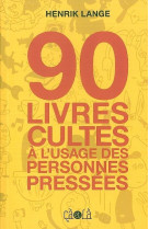 90 livres cultes à l'usage des personnes pressées