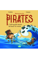 Histoires de pirates - l'effroyable destin de raoul-la-moule