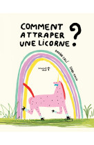 Comment attraper une licorne ?