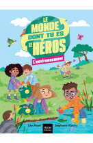 Le monde dont tu es le héros - l'environnement - 7/8 ans ce1/ce2