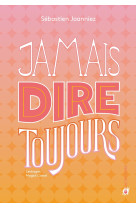Jamais dire toujours