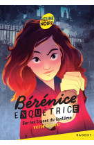 Bérénice enquêtrice - tome 1, sur les traces du fantôme