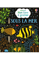 Sous la mer - mon livre à gratter - dès 6 ans