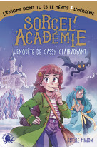 Sorcel'académie - l'enquête de cassy clairvoyant - l'enigme dont tu es le héros/l'héroïne