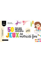 50 jeux pour aider mon enfant à développer sa motricité fine