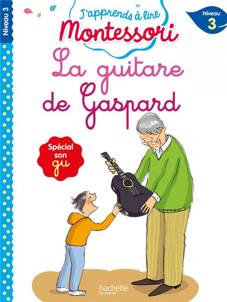 LA GUITARE DE GASPARD, NIVEAU 3 - J-APPRENDS A LIRE MONTESSORI - LEROY-JOUENNE - HACHETTE