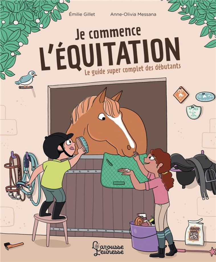 JE COMMENCE L-EQUITATION - LE GUIDE SUPER COMPLET DES DEBUTANTS - GILLET/MESSANA - LAROUSSE