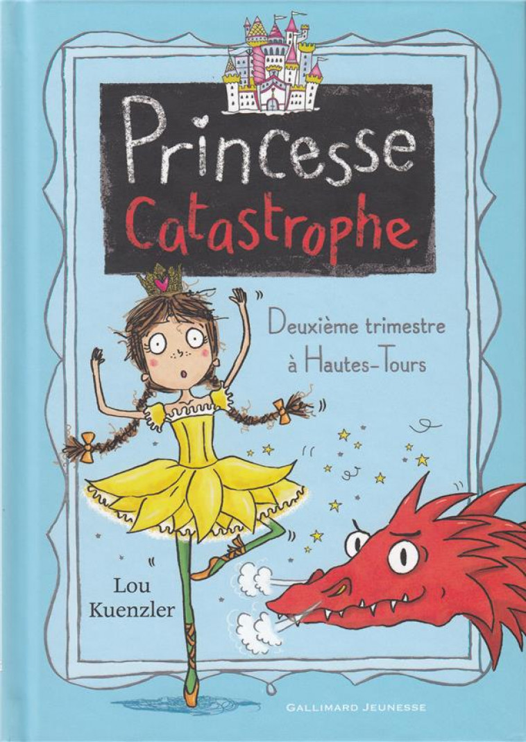 PRINCESSE CATASTROPHE, 2 - DEUXIEME TRIMESTRE A HAUTES-TOURS - KUENZLER/SCOTT - Gallimard-Jeunesse