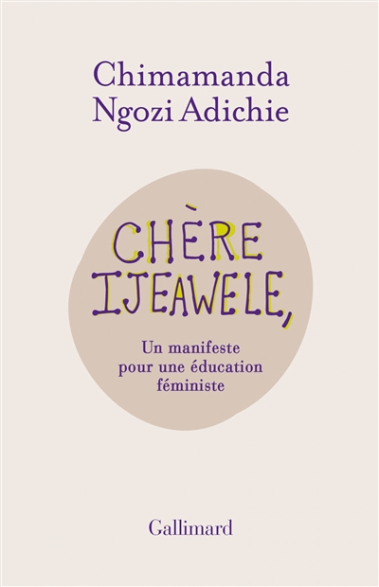 CHERE IJEAWELE, OU UN MANIFESTE POUR UNE EDUCATION FEMINISTE - ADICHIE C N. - Gallimard