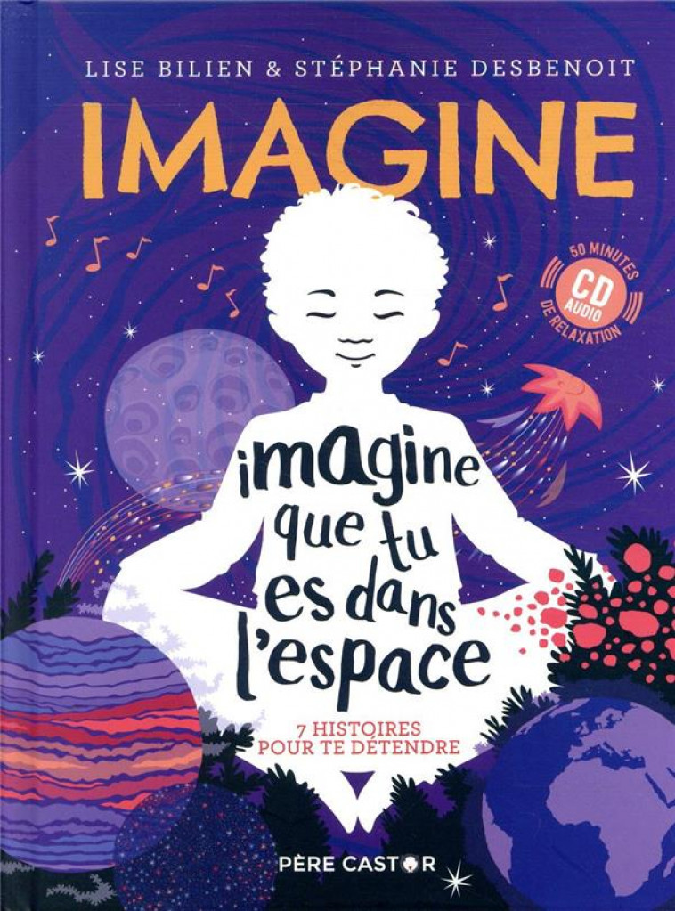 IMAGINE QUE TU ES DANS L-ESPACE - 7 HISTOIRES POUR TE DETENDRE - BILIEN/DESBENOIT - FLAMMARION