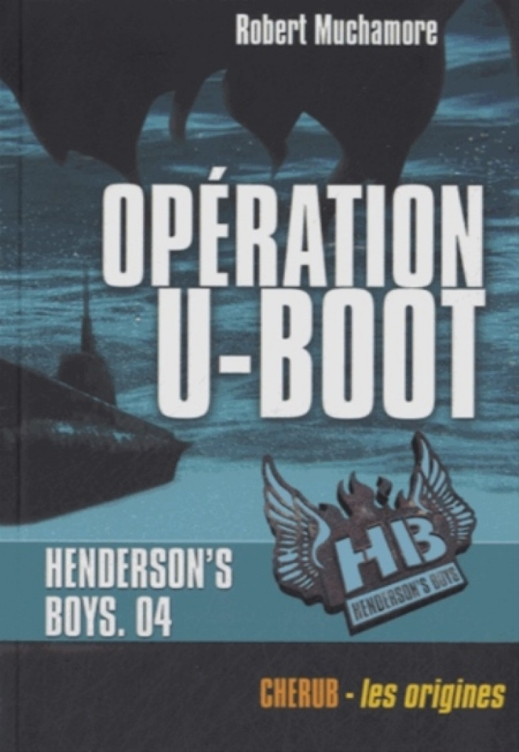 HENDERSON-S BOYS - T04 - HENDERSON-S BOYS - OPERATION U-BOOT - MUCHAMORE ROBERT - Casterman