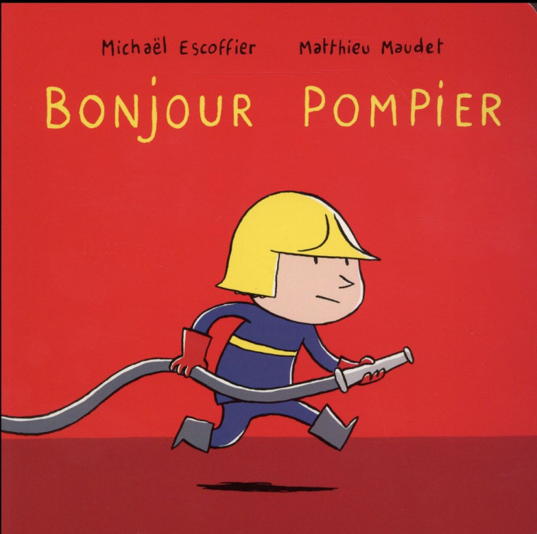BONJOUR POMPIER - ESCOFFIER/MAUDET - Ecole des loisirs