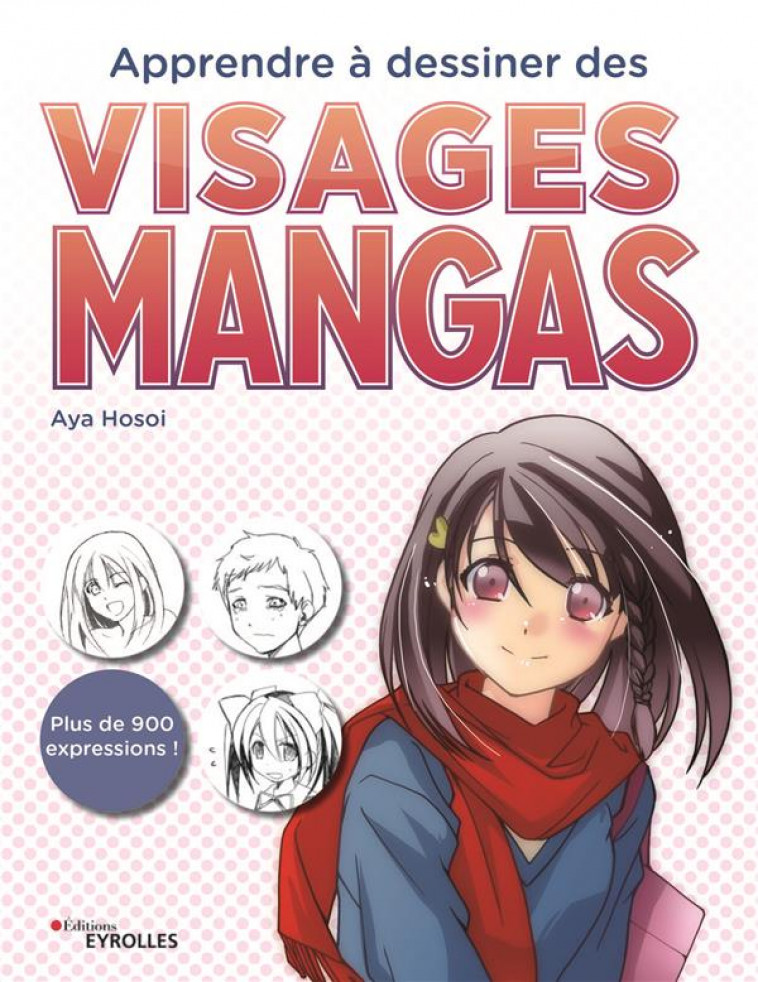 APPRENDRE A DESSINER DES VISAGES MANGAS - PLUS DE 900 EXPRESSIONS - HOSOI AYA - EYROLLES