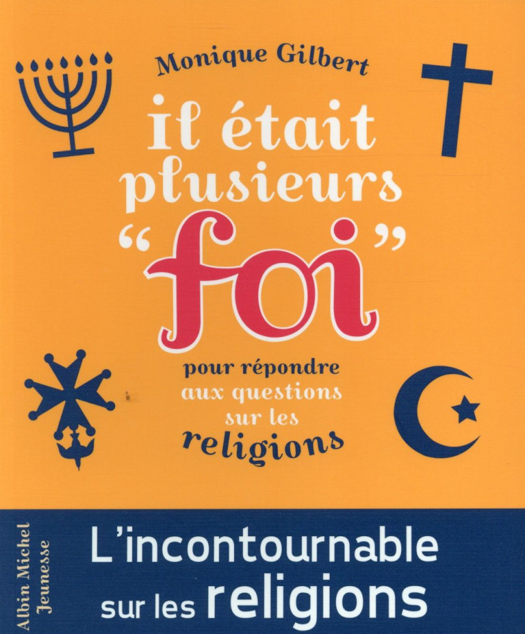 IL ETAIT PLUSIEURS FOI - POUR REPONDRE AUX QUESTIONS DES ENFANTS SUR LES RELIGIONS - GILBERT MONIQUE - Albin Michel-Jeunesse