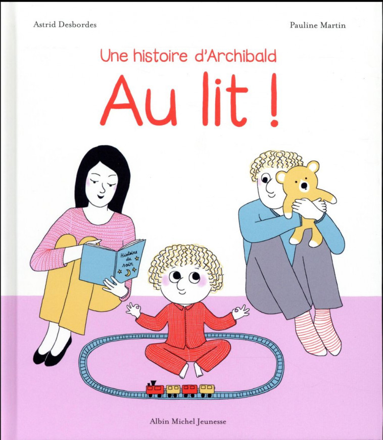 AU LIT ! - UNE HISTOIRE D-ARCHIBALD - DESBORDES/MARTIN - Albin Michel-Jeunesse