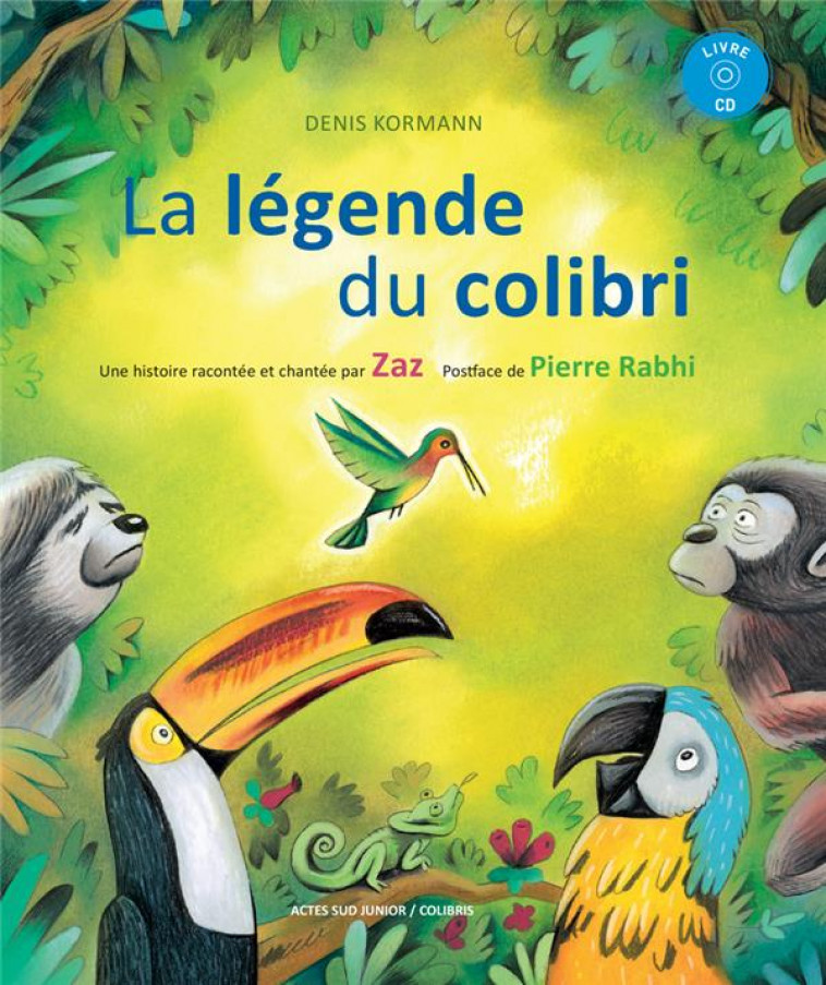 LA LEGENDE DU COLIBRI + CD - UNE HISTOIRE RACONTEE ET CHANTEE PAR ZAZ - KORMANN DENIS/MOUVEM - Actes Sud junior