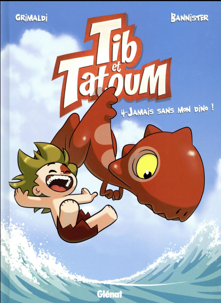 TIB ET TATOUM - TOME 04 - JAMAIS SANS MON DINO ! - GRIMALDI/BANNISTER - Glénat