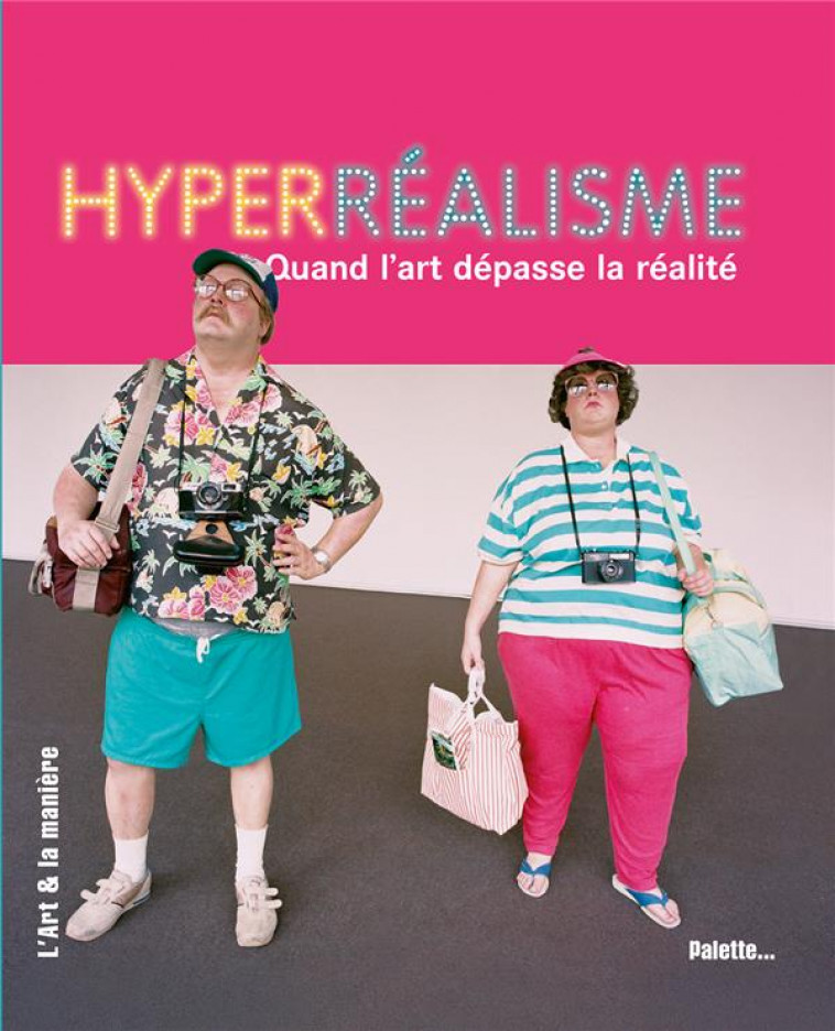 HYPERREALISME, QUAND L-ART DEPASSE LA REALITE - COLLECTIF - PALETTE