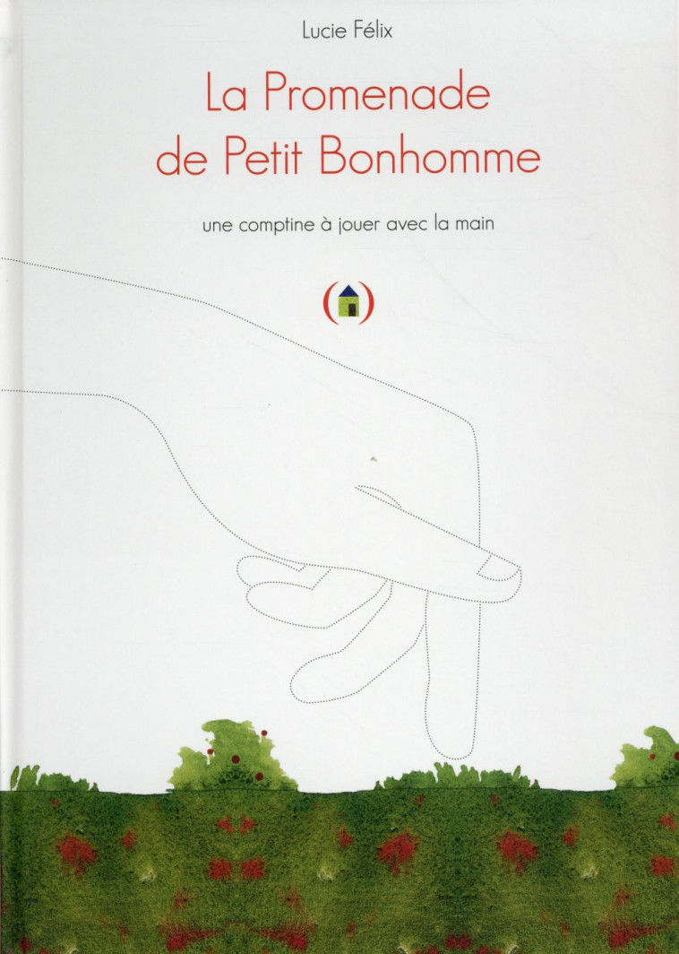 LA PROMENADE DE PETIT BONHOMME - UNE COMPTINE A JOUER AVEC LA MAIN - FELIX LUCIE - Ed. des Grandes personnes