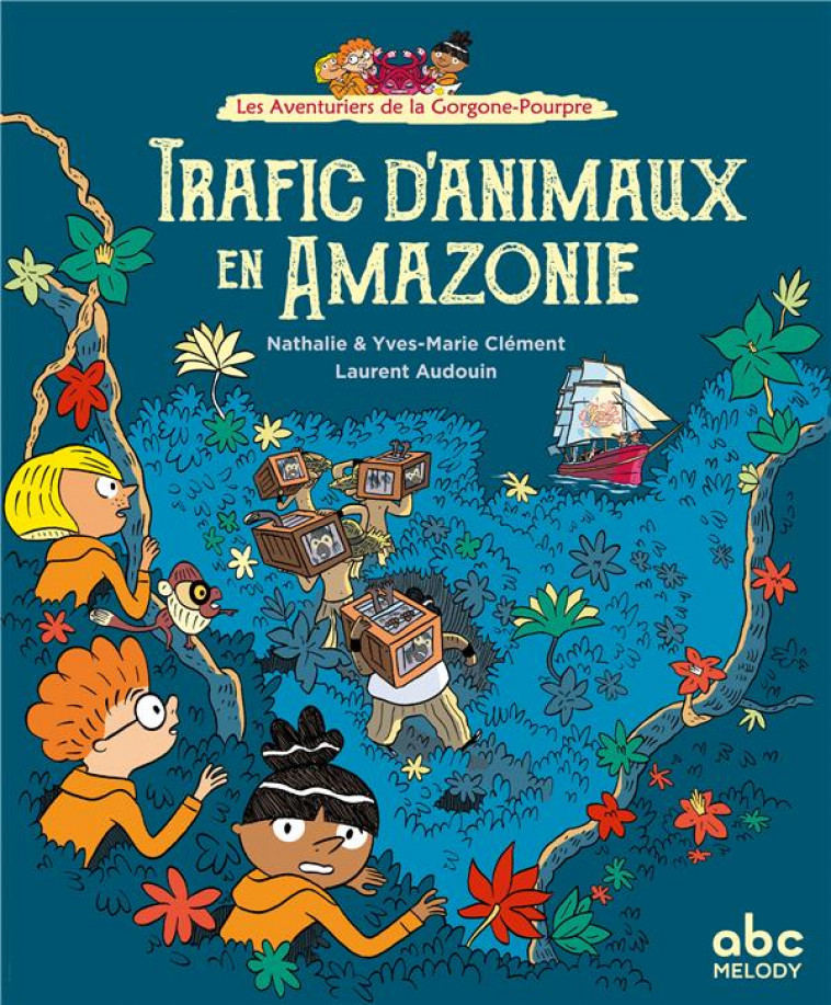 LES AVENTURIERS DE LA GORGONE-POURPRE - TRAFIC D-ANIMAUX EN AMAZONIE - CLEMENT/AUDOUIN - ABC MELODY