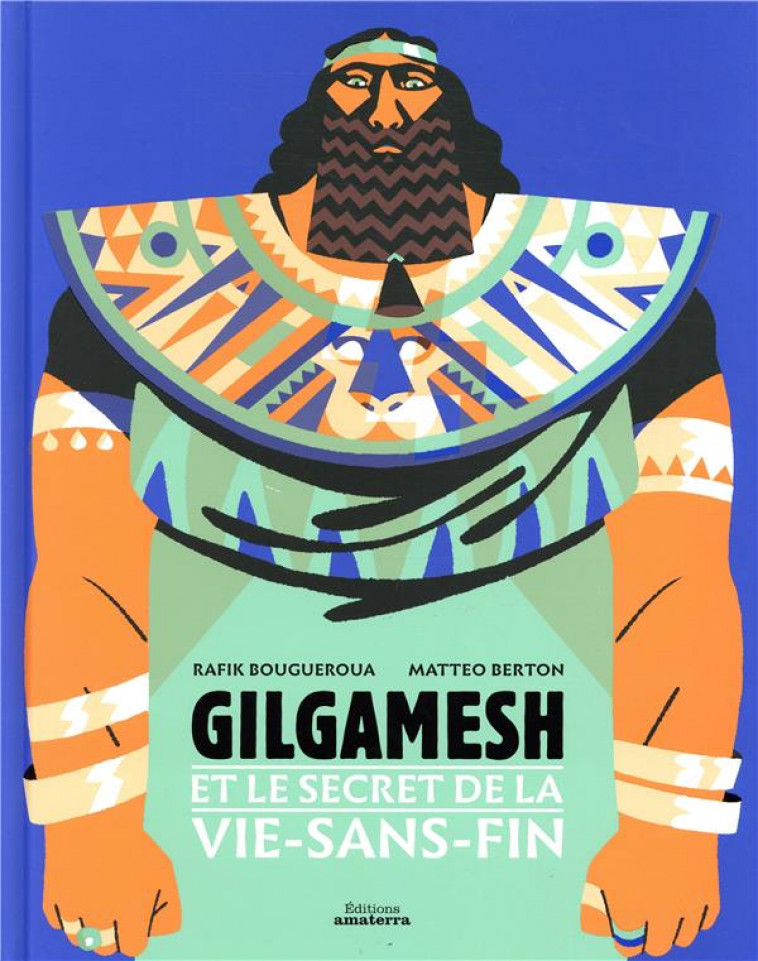 GILGAMESH ET LE SECRET DE LA VIE-SANS-FIN - BERTON/BOUGUEROUA - AMATERRA