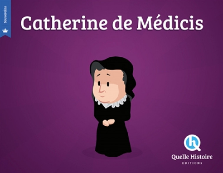 CATHERINE DE MEDICIS - PATRICIA CRETE - Quelle histoire