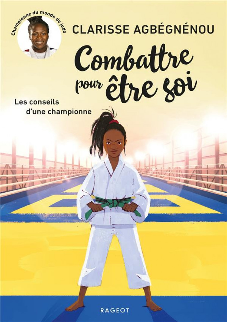 COMBATTRE POUR ETRE SOI - LES CONSEILS D-UNE CHAMPIONNE - AGBEGNENOU CLARISSE - RAGEOT