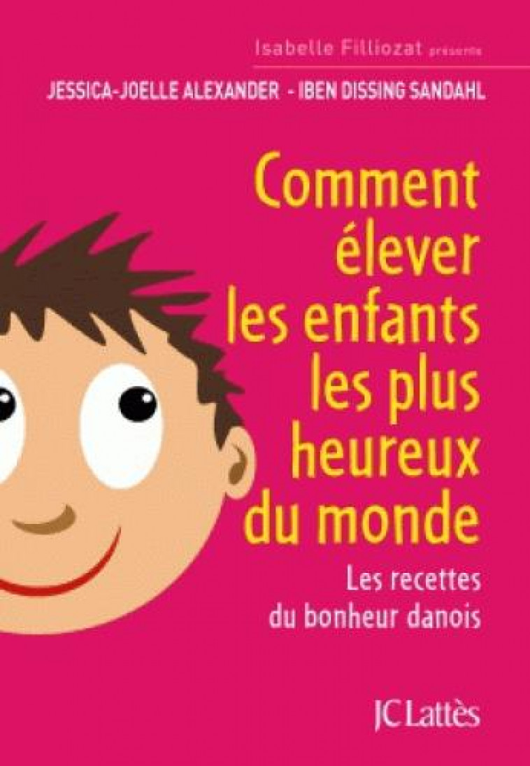 COMMENT ELEVER LES ENFANTS LES PLUS HEUREUX DU MONDE - ALEXANDER/SANDAHL - Lattès