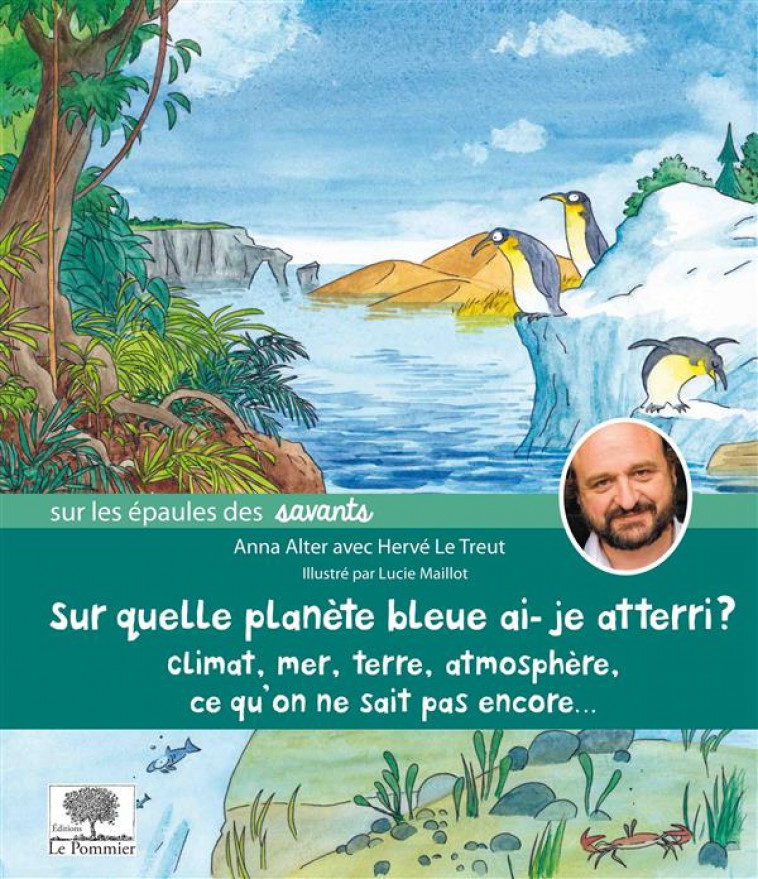 SUR QUELLE PLANETE BLEUE AI-JE ATTERRI ? - CLIMAT, MER, TERRE, ATMOSPHERE, CE QU-ON NE SAIT PAS ENCO - ALTER/LE TREUT - le Pommier