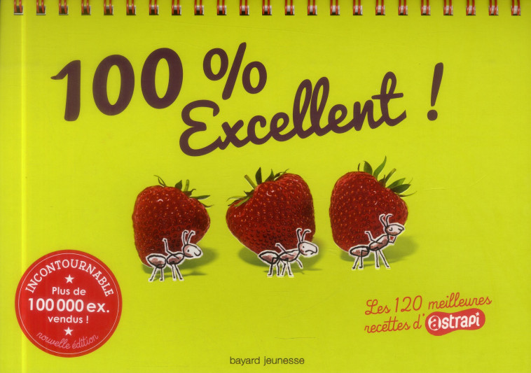 100 % EXCELLENT ! LES 120 MEILLEURES RECETTES D-ATRAPI - LES 120 MEILLEURES RECETTES D-ASTRAPI - FELLNER/JARRET - Bayard Jeunesse