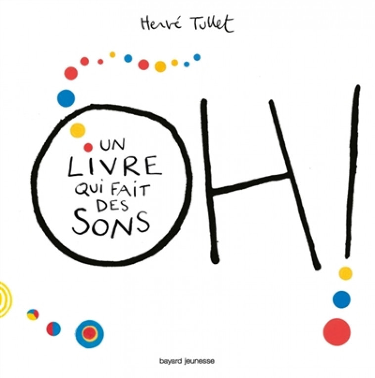 OH! UN LIVRE QUI FAIT DES SONS - TULLET HERVE - Bayard Jeunesse