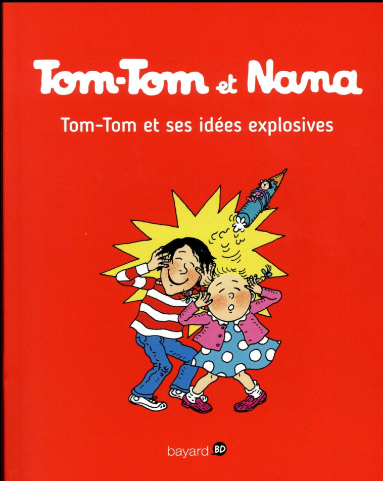 TOM-TOM ET NANA, TOME 02 - TOM-TOM ET SES IDEES EXPLOSIVES - CSILLAG/BICHONNIER - Bayard Jeunesse