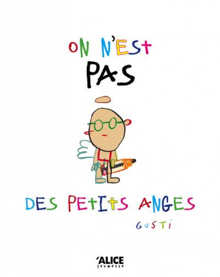 ON N-EST PAS DES PETITS ANGES - GUSTI - ALICE