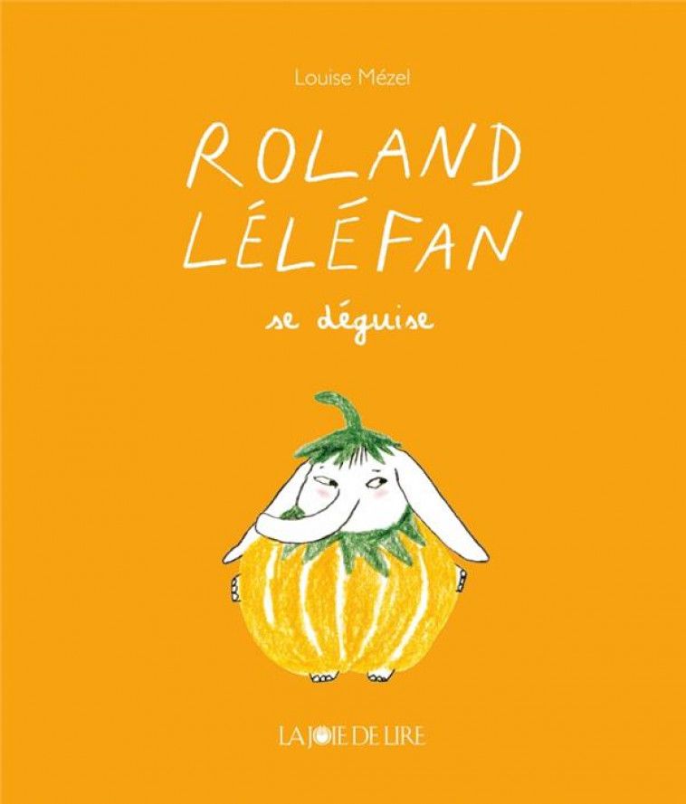 ROLAND LELEFAN SE DEGUISE - MEZEL - LA JOIE DE LIRE