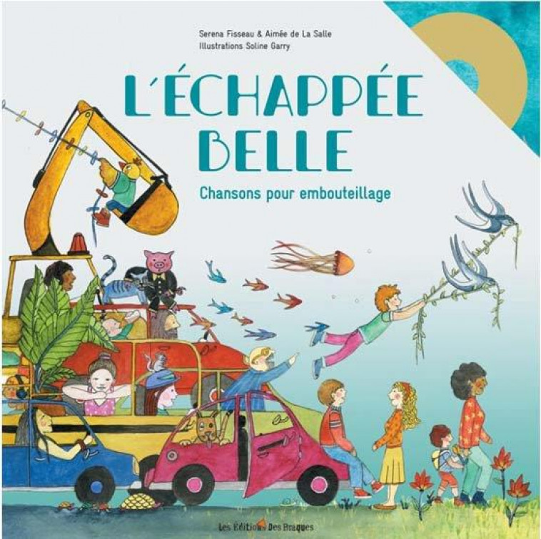 L-ECHAPPEE BELLE, CHANSONS POUR EMBOUTEILLAGES - ILLUSTRE PAR SOLINE GARRY - FISSEAU - DES BRAQUES
