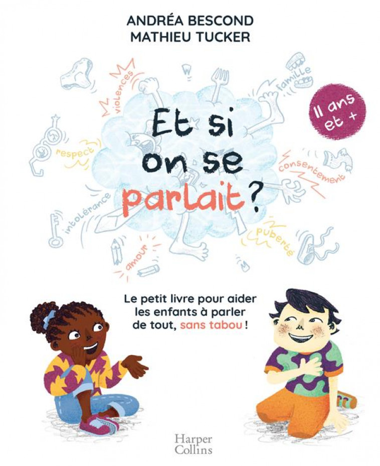 ET SI ON SE PARLAIT ? (A PARTIR DE 11 ANS) - LE PETIT LIVRE POUR AIDER LES ENFANTS A PARLER DE TOUT, - BESCOND/TUCKER - HARPERCOLLINS