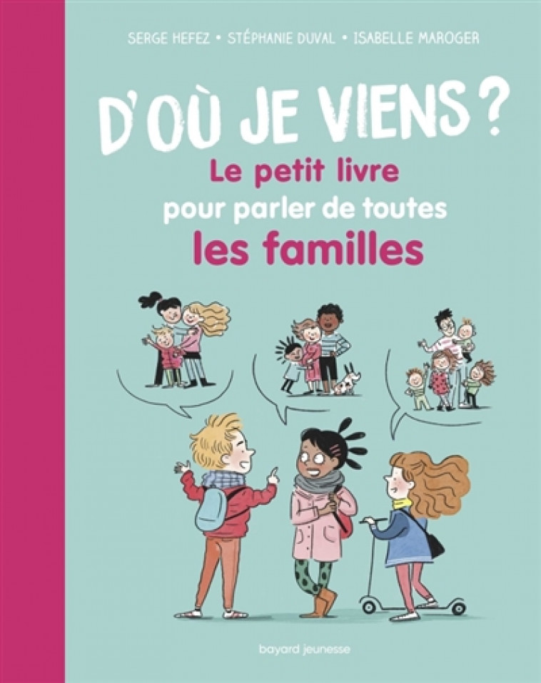 D-OU JE VIENS ? LE PETIT LIVRE POUR PARLER DE TOUTES LES FAMILLES - DUVAL/HEFEZ/MAROGER - Editions Akata