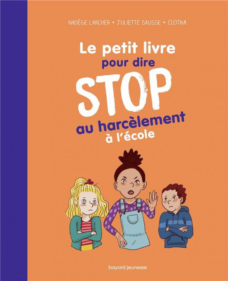 LE PETIT LIVRE POUR DIRE STOP AU HARCELEMENT A L-ECOLE - LARCHER/SZYMANSKI - BAYARD JEUNESSE