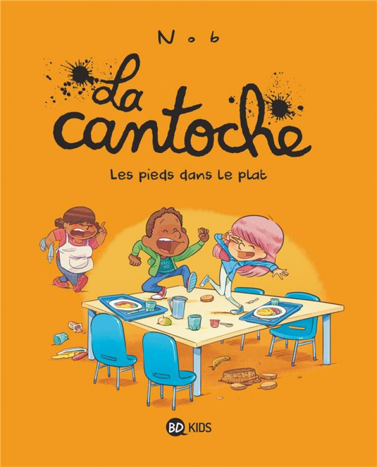 LA CANTOCHE, TOME 06 - LES PIEDS DANS LE PLAT - NOB - BAYARD JEUNESSE