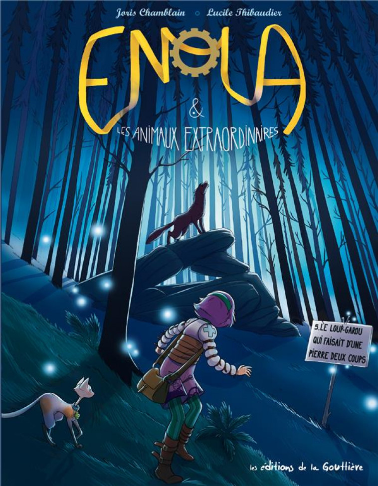 ENOLA ET LES ANIMAUX EXTRAORDI - T05 - LE LOUP-GAROU QUI FAISAIT D-UNE PIERRE DEUX COUPS - THIBAUDIER/CHAMBLAIN - DE LA GOUTTIERE