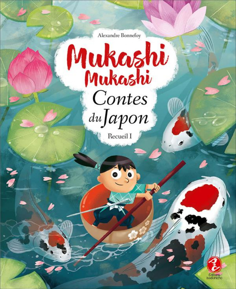 MUKASHI MUKASHI - CONTES DU JAPON RECUEIL 1 - BONNEFOY ALEXANDRE - ISSEKINICHO