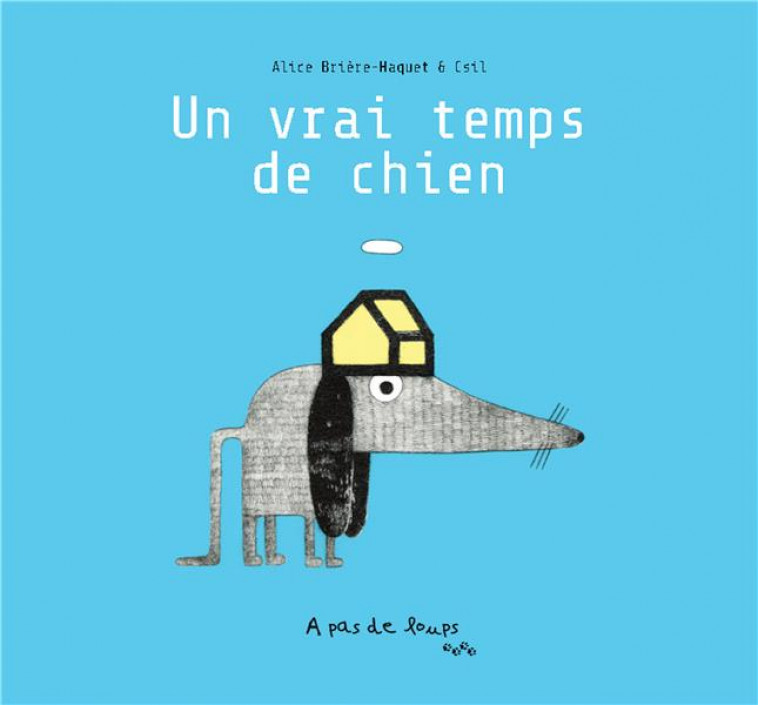 UN VRAI TEMPS DE CHIEN - BRIERE-HAQUET/CSIL - A PAS DE LOUPS